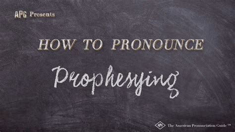prophesying pronunciation.